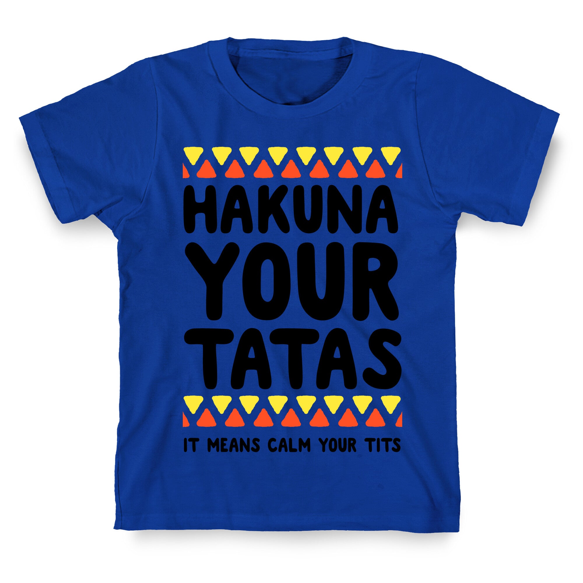 Hakuna Your Tatas (It means calm your tits) T-Shirt